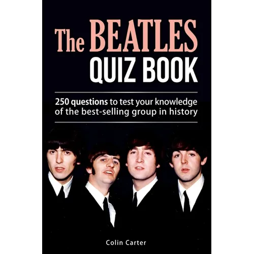 The Beatles Quiz Book: 250 Questions To Test Your Knowledge Of The Beatles - Paperback