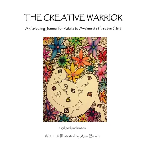 The Creative Warrior: A Colouring Journal for Adults to Awaken the Creative Child - Paperback