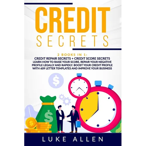 Credit Secrets: 2 Books in 1: Learn How to Raise Your Score, Repair Your Negative Profile Legally and Rapidly. Boost Your Credit Profi - Paperback