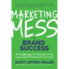 Marketing Mess to Brand Success: 30 Challenges to Transform Your Organization's Brand (and Your Own) (Brand Marketing) - Hardcover