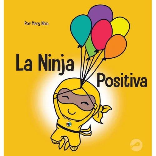 La Ninja Positiva: Un libro para niños sobre la atención plena y el manejo de emociones y sentimientos negativos - Hardcover