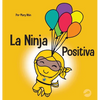 La Ninja Positiva: Un libro para niños sobre la atención plena y el manejo de emociones y sentimientos negativos - Hardcover