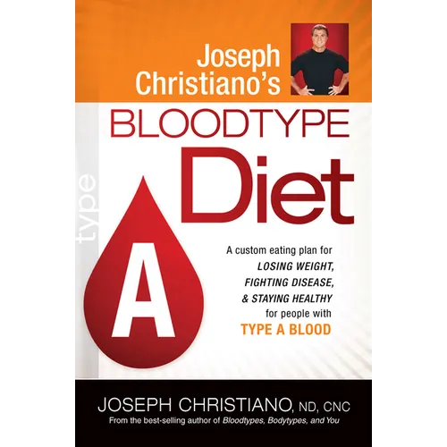 Joseph Christiano's Bloodtype Diet a: A Custom Eating Plan for Losing Weight, Fighting Disease & Staying Healthy for People with Type a Blood - Paperback