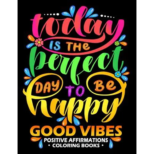 Good Vibes: Positive Affirmations Coloring books: Inspiration, Motivation and Good Vibes quotes to Color Good fo All ages - Paperback