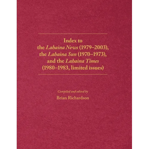 Index to the Lahaina News (1979-2003), the Lahaina Sun (1970-1973), and the Lahaina Times (1980-1983, limited issues) - Paperback