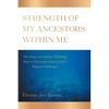 Strength Of My Ancestors Within Me: The Power of Positive Thinking: How to Overcame Some of Life Biggest Challenges - Paperback