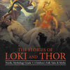 The Stories of Loki and Thor Nordic Mythology Grade 3 Children's Folk Tales & Myths - Paperback