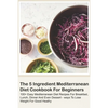 The 5 Ingredient Mediterranean Diet Cookbook For Beginners - 100+ Easy Mediterranean Diet Recipes For Breakfast, Lunch, Dinner And Even Dessert - Ways - Paperback