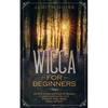 Wicca For Beginners: The Book of Spells and Rituals for Beginners to Learn Everything from A to Z. Witchcraft, Magic, Beliefs, History and Spells - Paperback