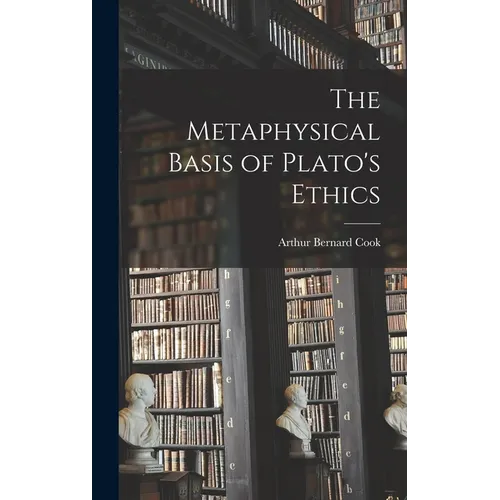 The Metaphysical Basis of Plato's Ethics - Hardcover