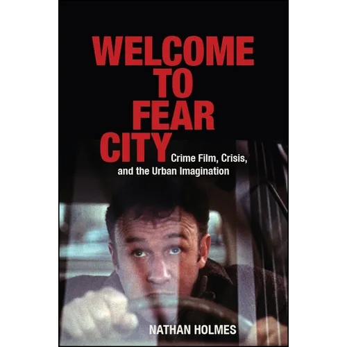 Welcome to Fear City: Crime Film, Crisis, and the Urban Imagination - Paperback