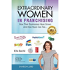Extraordinary Women in Franchising: How Their Businesses Have Grown and How Yours Can Too... - Paperback