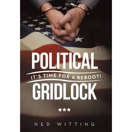 Political Gridlock: It's Time for a Reboot! - Hardcover