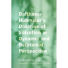 Balthasar Hubmaier's Doctrine of Salvation in Dynamic and Relational Perspective - Paperback