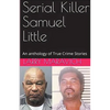 Serial Killer Samuel Little An Anthology of True Crime Series - Paperback