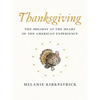 Thanksgiving: The Holiday at the Heart of the American Experience - Hardcover