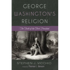 George Washington's Religion: The Faith of the First President - Paperback
