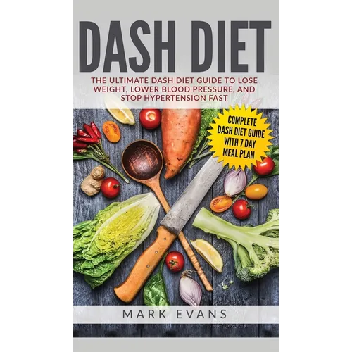 DASH Diet: The Ultimate DASH Diet Guide to Lose Weight, Lower Blood Pressure, and Stop Hypertension Fast (DASH Diet Series) (Volume 2) - Hardcover