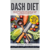 DASH Diet: The Ultimate DASH Diet Guide to Lose Weight, Lower Blood Pressure, and Stop Hypertension Fast (DASH Diet Series) (Volume 2) - Hardcover
