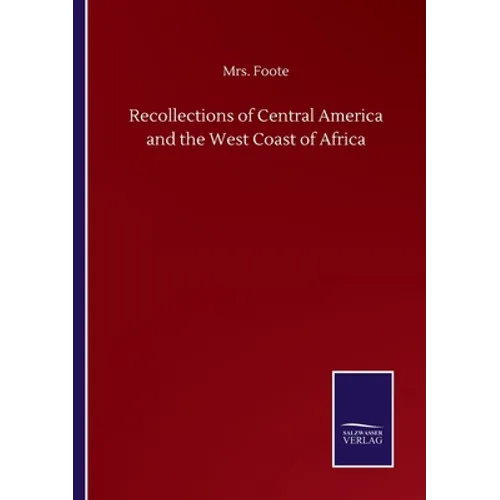 Recollections of Central America and the West Coast of Africa - Paperback