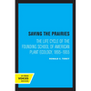 Saving the Prairies: The Life Cycle of the Founding School of American Plant Ecology, 1895-1955 - Paperback