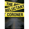 The Reluctant Coroner: A Hardboiled Mystery of Family, Power, and Murder - Paperback