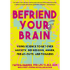 Befriend Your Brain: A Young Person's Guide to Dealing with Anxiety, Depression, Anger, Freak-Outs, and Triggers - Paperback