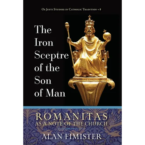 The Iron Sceptre of the Son of Man: Romanitas as a Note of the Church - Hardcover