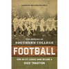 The Origins of Southern College Football: How an Ivy League Game Became a Dixie Tradition - Hardcover