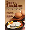 Eggs for Breakfast: Delicious, Healthy Recipes to Jump-Start Your Day: A Chef's Guide to Cooking Eggs with Over 50 Easy-to-Follow Recipes - Paperback