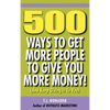 500 Ways to Get More People to Give You More Money! - Hardcover