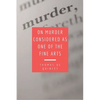 On Murder Considered as one of the Fine Arts: Including THREE MEMORABLE MURDERS, A SEQUEL TO 'MURDER CONSIDERED AS ONE OF THE FINE ARTS. - Paperback