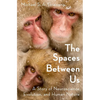 The Spaces Between Us: A Story of Neuroscience, Evolution, and Human Nature - Hardcover