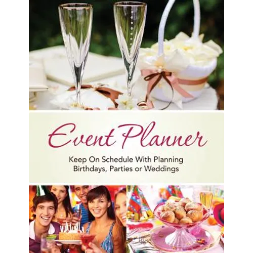 Event Planner: Keep on Schedule with Planning Birthdays, Parties or Weddings - Paperback