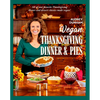 Vegan Thanksgiving Dinner and Pies: All of Your Thanksgiving Dinner and Dessert Classics Made Vegan! - Hardcover
