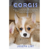 Corgis: A Dog Training Guide about Pembroke Welsh Corgi and Cardigan Welsh Corgi for Beginners - Paperback