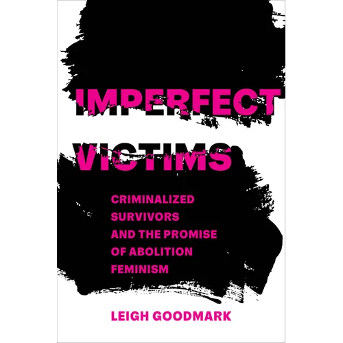 Imperfect Victims: Criminalized Survivors and the Promise of Abolition Feminism Volume 8 - Hardcover