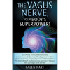 The Vagus Nerve, Your Body's Superpower!: Simple 3 minute exercises to activate your body's natural healing power to relieve inflammation, stress, anx - Paperback