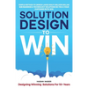 Solution Design to Win: Simple Method to Design Large Multi-Million Dollar B2B Business & Technology Solutions so You and Your Customer Both W - Paperback