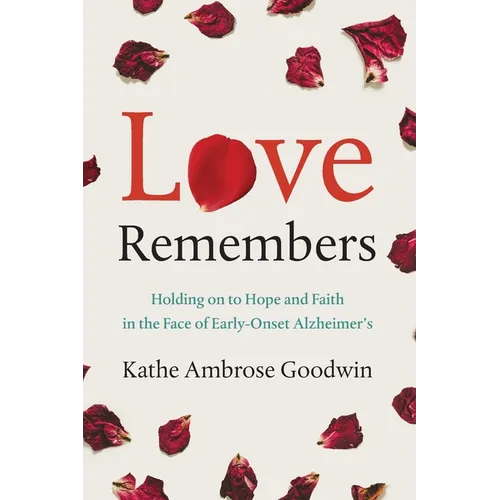 Love Remembers: Holding on to Hope and Faith in the Face of Early-Onset Alzheimer's - Paperback