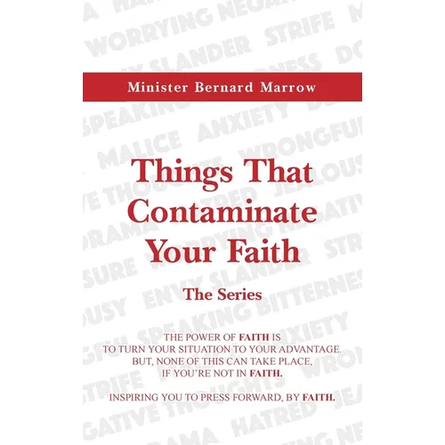 Things That Contaminate Your Faith - The Series: The Power Of Faith Is To Turn Your Situation To Your Advantage. But, None Of This Can Take Place, If - Hardcover