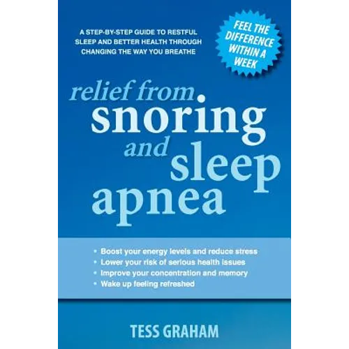 Relief from Snoring and Sleep Apnea: A step-by-step guide to restful sleep and better health through changing the way you breathe - Paperback
