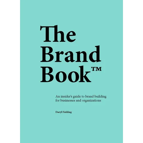 The Brand Book: An Insider's Guide to Brand Building for Businesses and Organizations - Paperback