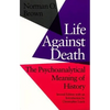 Life Against Death: The Psychoanalytical Meaning of History - Paperback