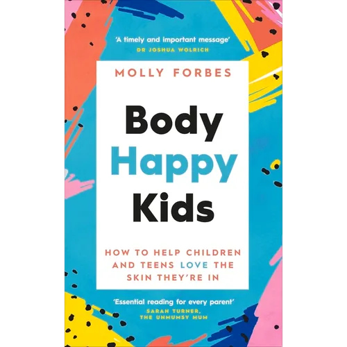 Body Happy Kids: How to Help Children and Teens Love the Skin They're in - Paperback