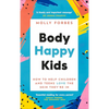 Body Happy Kids: How to Help Children and Teens Love the Skin They're in - Paperback