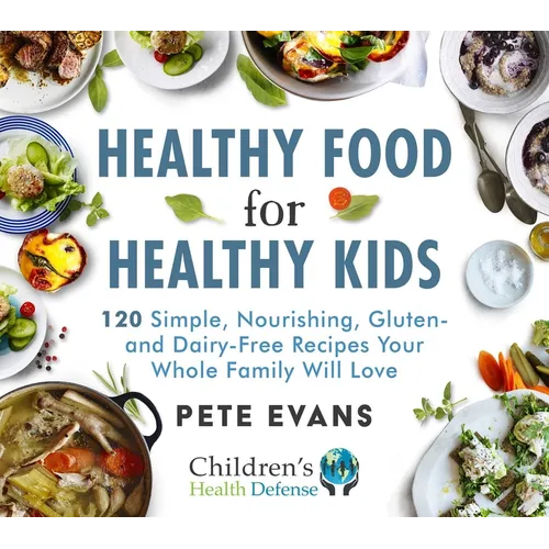 Healthy Food for Healthy Kids: 120 Simple, Nourishing, Gluten- And Dairy-Free Recipes Your Whole Family Will Love - Hardcover