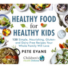 Healthy Food for Healthy Kids: 120 Simple, Nourishing, Gluten- And Dairy-Free Recipes Your Whole Family Will Love - Hardcover