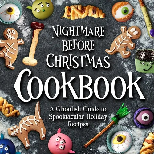 Nightmare Before Christmas Cookbook: A Ghoulish Guide to Spooktacular Holiday Recipes : Creepy Christmas Cookbook - Paperback