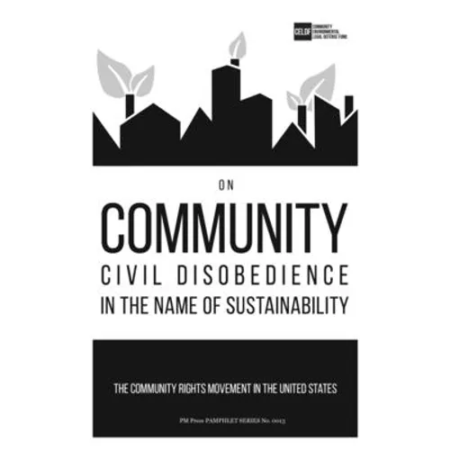 On Community Civil Disobedience in the Name of Sustainability: The Community Rights Movement in the United States - Paperback